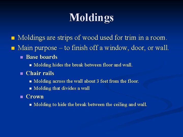 Moldings n n Moldings are strips of wood used for trim in a room.