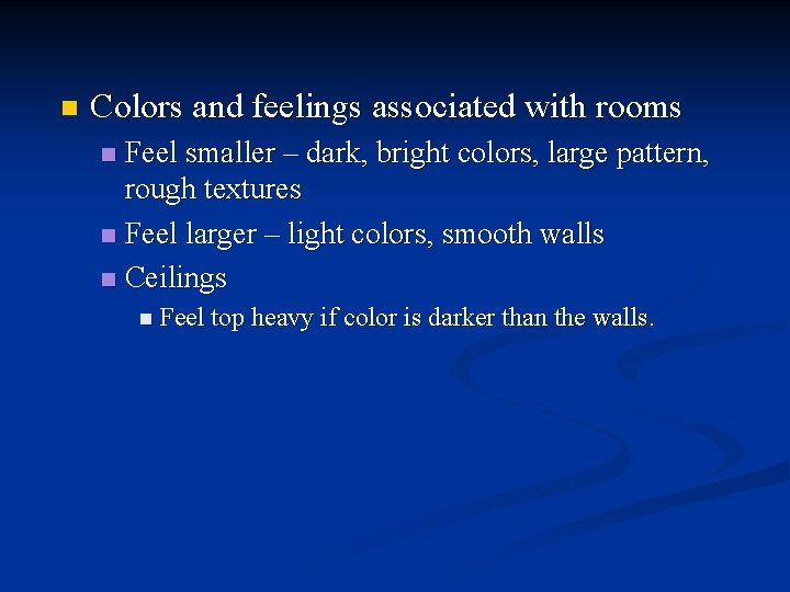 n Colors and feelings associated with rooms Feel smaller – dark, bright colors, large