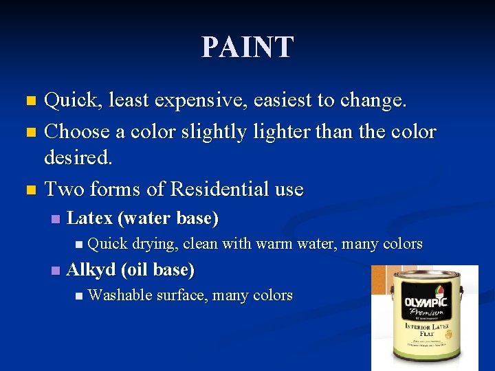 PAINT Quick, least expensive, easiest to change. n Choose a color slightly lighter than