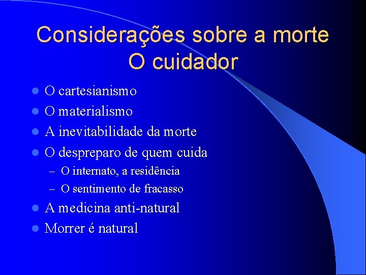 Considerações sobre a morte O cuidador O cartesianismo l O materialismo l A inevitabilidade