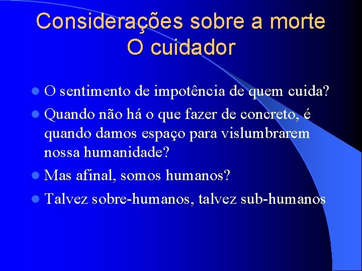 Considerações sobre a morte O cuidador l. O sentimento de impotência de quem cuida?