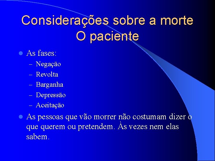 Considerações sobre a morte O paciente l As fases: – Negação – Revolta –