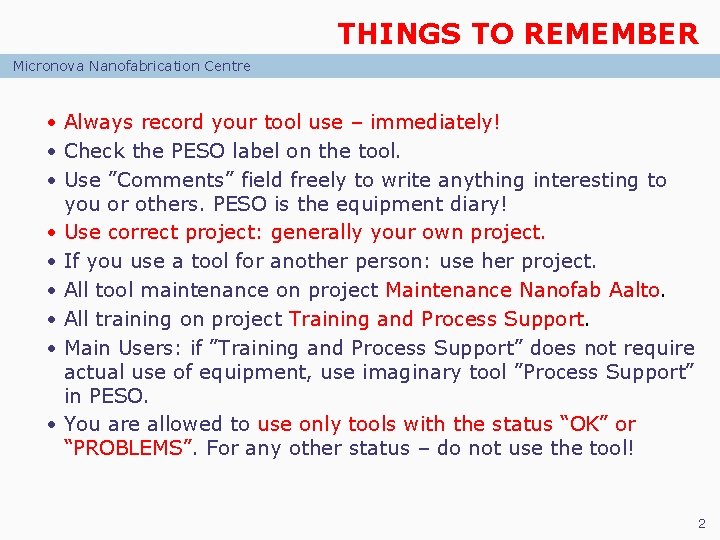 THINGS TO REMEMBER Micronova Nanofabrication Centre • Always record your tool use – immediately!