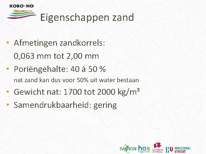 Eigenschappen zand • Afmetingen zandkorrels: 0, 063 mm tot 2, 00 mm • Poriëngehalte: