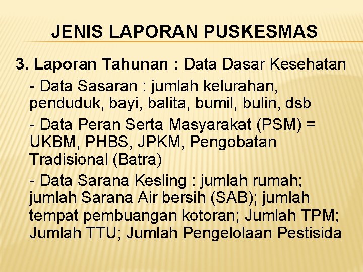 JENIS LAPORAN PUSKESMAS 3. Laporan Tahunan : Data Dasar Kesehatan - Data Sasaran :