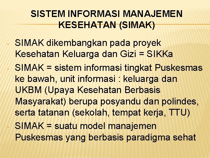 SISTEM INFORMASI MANAJEMEN KESEHATAN (SIMAK) - - - SIMAK dikembangkan pada proyek Kesehatan Keluarga