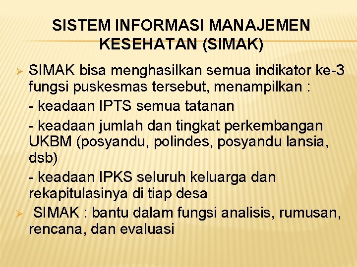 SISTEM INFORMASI MANAJEMEN KESEHATAN (SIMAK) Ø Ø SIMAK bisa menghasilkan semua indikator ke-3 fungsi