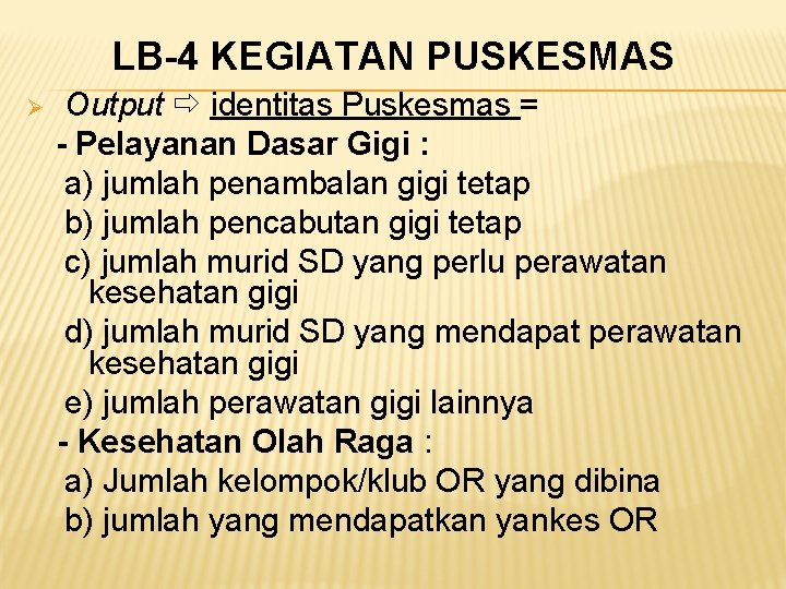 LB-4 KEGIATAN PUSKESMAS Ø Output identitas Puskesmas = - Pelayanan Dasar Gigi : a)