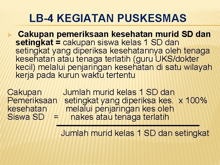 LB-4 KEGIATAN PUSKESMAS Ø Cakupan pemeriksaan kesehatan murid SD dan setingkat = cakupan siswa