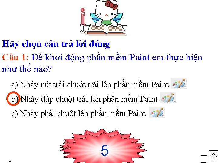 Hãy chọn câu trả lời đúng Câu 1: Để khởi động phần mềm Paint