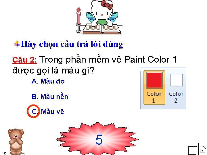 Hãy chọn câu trả lời đúng Câu 2: Trong phần mềm vẽ Paint Color