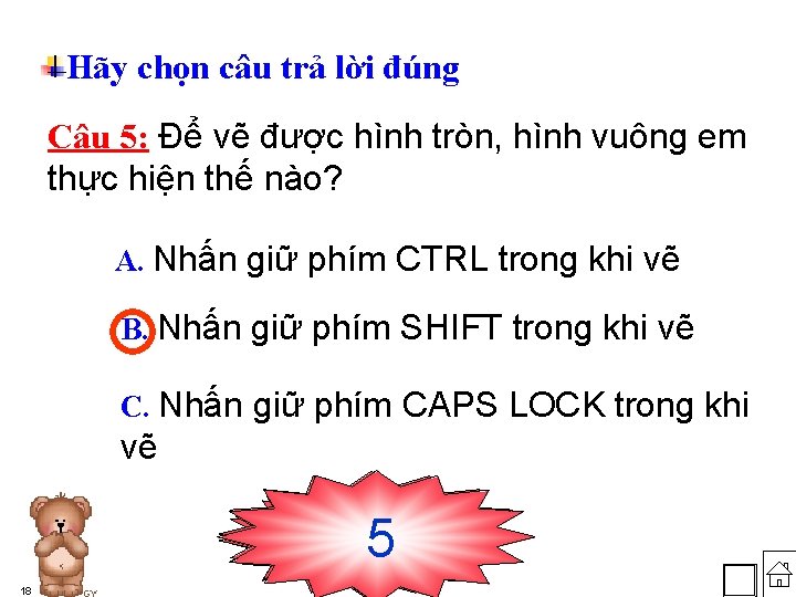 Hãy chọn câu trả lời đúng Câu 5: Để vẽ được hình tròn, hình