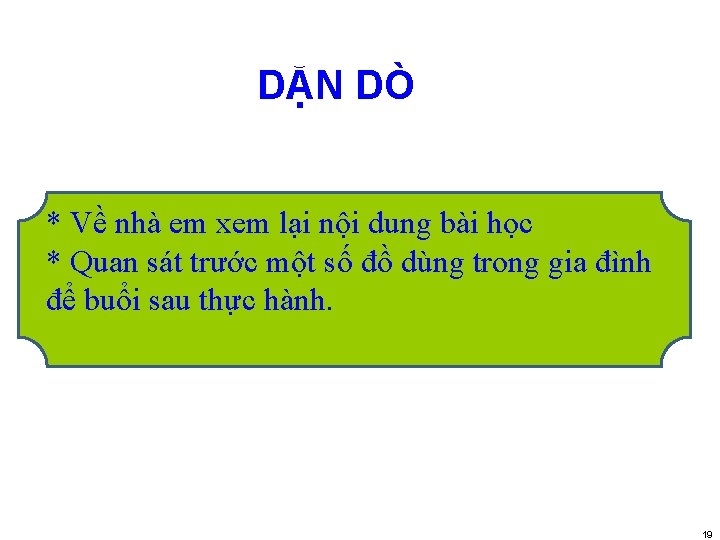 DẶN DÒ * Về nhà em xem lại nội dung bài học * Quan