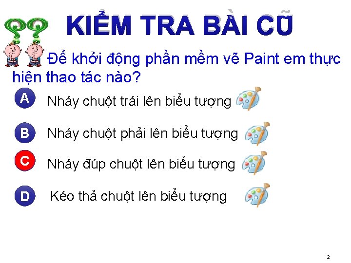 KIỂM TRA BÀI CŨ Để khởi động phần mềm vẽ Paint em thực hiện