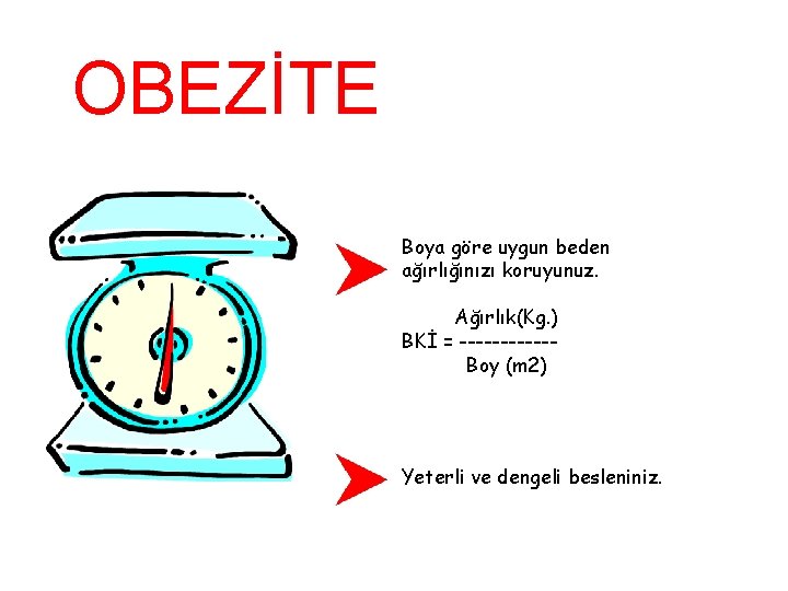 OBEZİTE Boya göre uygun beden ağırlığınızı koruyunuz. Ağırlık(Kg. ) BKİ = ------Boy (m 2)