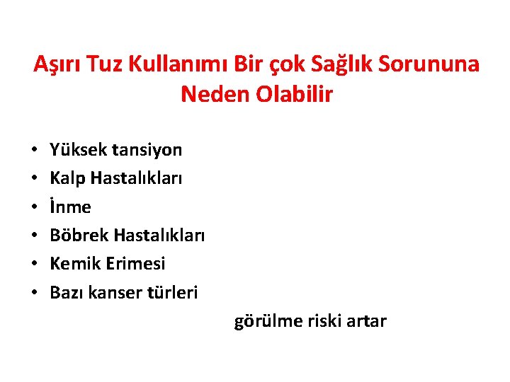 Aşırı Tuz Kullanımı Bir çok Sağlık Sorununa Neden Olabilir • • • Yüksek tansiyon