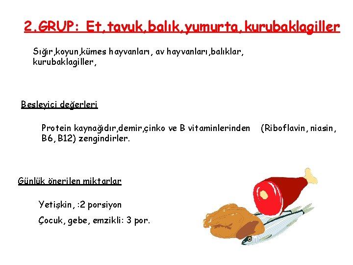 2. GRUP: Et, tavuk, balık, yumurta, kurubaklagiller Sığır, koyun, kümes hayvanları, av hayvanları, balıklar,