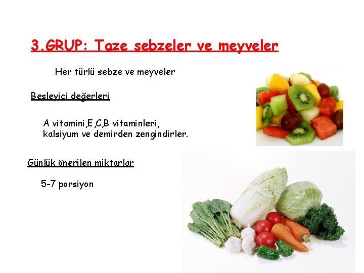 3. GRUP: Taze sebzeler ve meyveler Her türlü sebze ve meyveler Besleyici değerleri A
