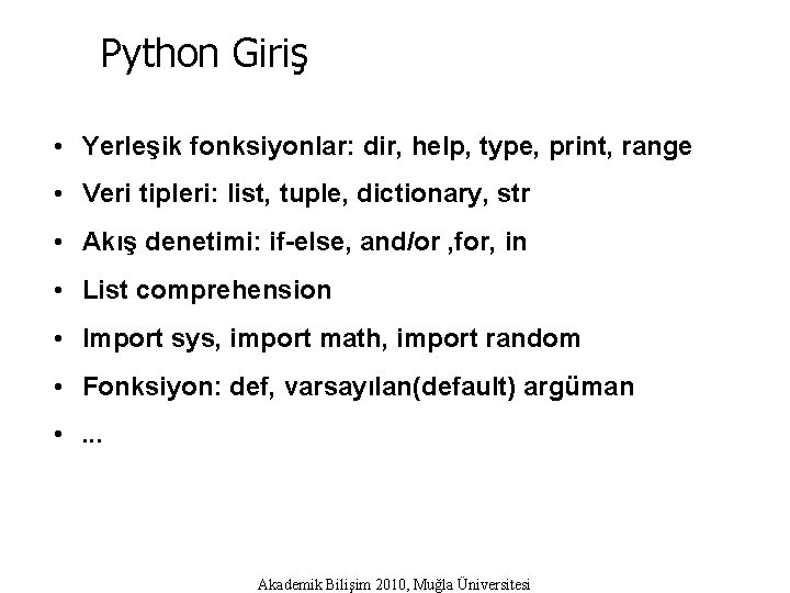 Python Giriş • Yerleşik fonksiyonlar: dir, help, type, print, range • Veri tipleri: list,