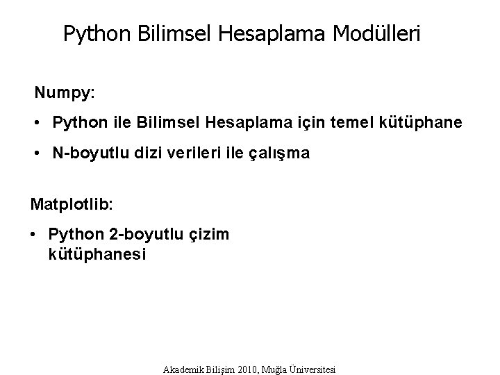 Python Bilimsel Hesaplama Modülleri Numpy: • Python ile Bilimsel Hesaplama için temel kütüphane •