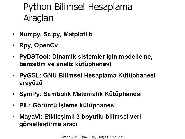 Python Bilimsel Hesaplama Araçları • Numpy, Scipy, Matplotlib • Rpy, Open. Cv • Py.