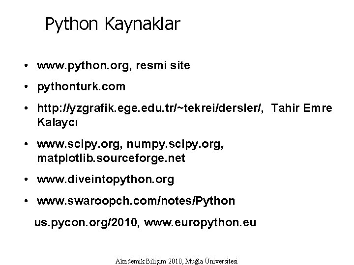 Python Kaynaklar • www. python. org, resmi site • pythonturk. com • http: //yzgrafik.