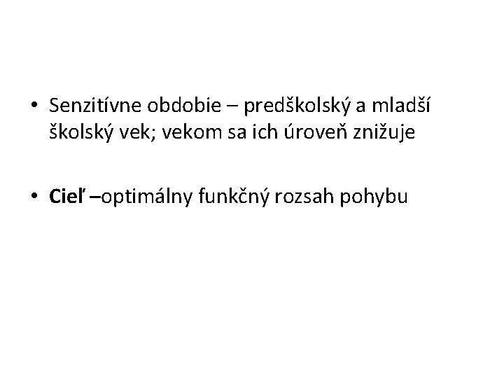  • Senzitívne obdobie – predškolský a mladší školský vek; vekom sa ich úroveň