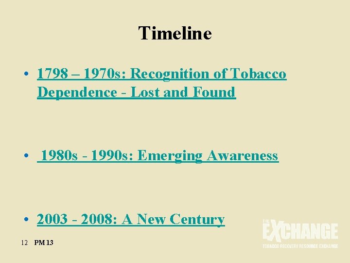 Timeline • 1798 – 1970 s: Recognition of Tobacco Dependence - Lost and Found