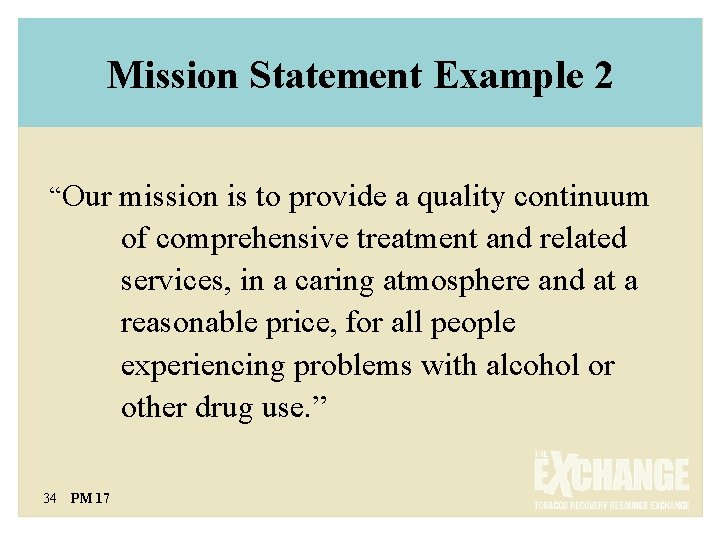 Mission Statement Example 2 “Our mission is to provide a quality continuum of comprehensive
