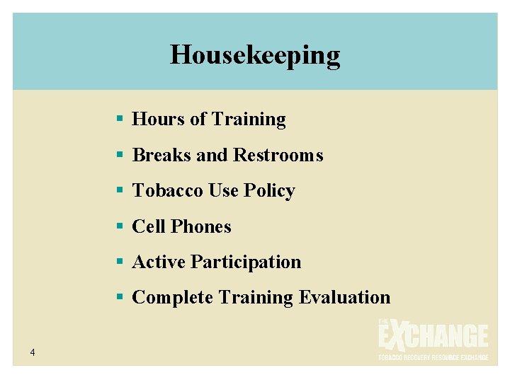 Housekeeping § Hours of Training § Breaks and Restrooms § Tobacco Use Policy §