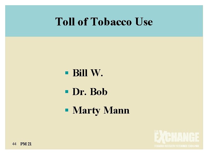 Toll of Tobacco Use § Bill W. § Dr. Bob § Marty Mann 44