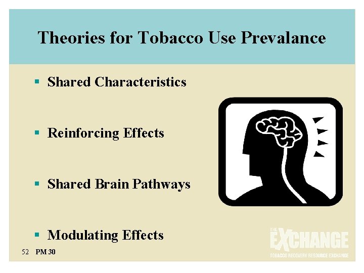 Theories for Tobacco Use Prevalance § Shared Characteristics § Reinforcing Effects § Shared Brain