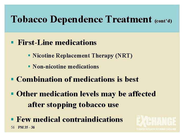 Tobacco Dependence Treatment (cont’d) § First-Line medications § Nicotine Replacement Therapy (NRT) § Non-nicotine