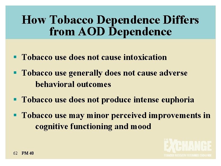 How Tobacco Dependence Differs from AOD Dependence § Tobacco use does not cause intoxication