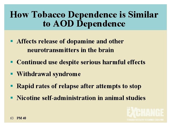How Tobacco Dependence is Similar to AOD Dependence § Affects release of dopamine and