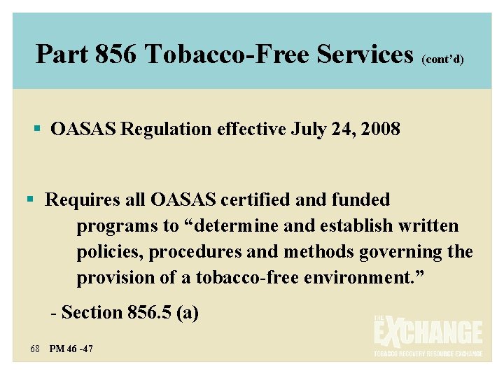 Part 856 Tobacco-Free Services (cont’d) § OASAS Regulation effective July 24, 2008 § Requires