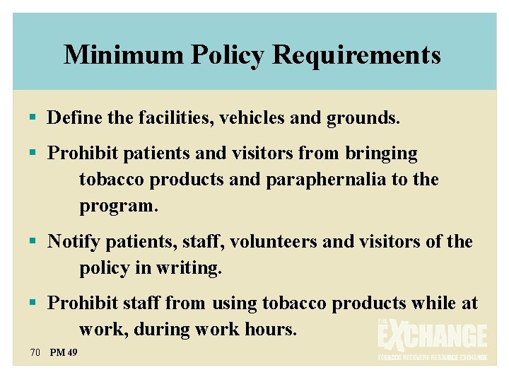 Minimum Policy Requirements § Define the facilities, vehicles and grounds. § Prohibit patients and