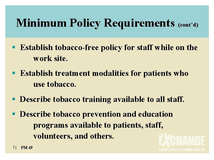 Minimum Policy Requirements (cont’d) § Establish tobacco-free policy for staff while on the work