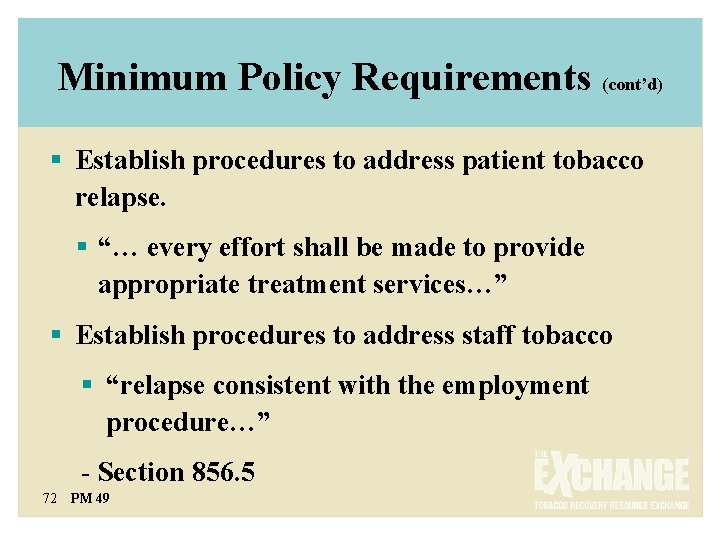 Minimum Policy Requirements (cont’d) § Establish procedures to address patient tobacco relapse. § “…