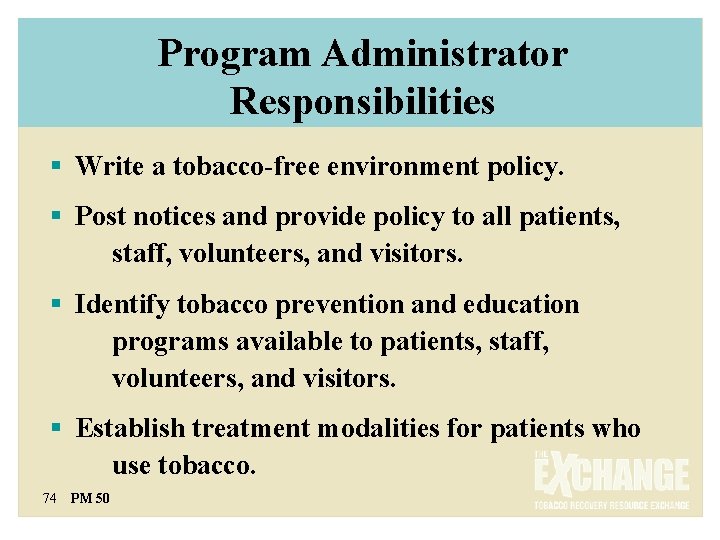 Program Administrator Responsibilities § Write a tobacco-free environment policy. § Post notices and provide