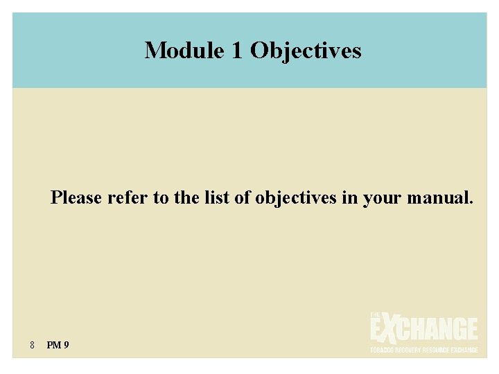  Module 1 Objectives Please refer to the list of objectives in your manual.