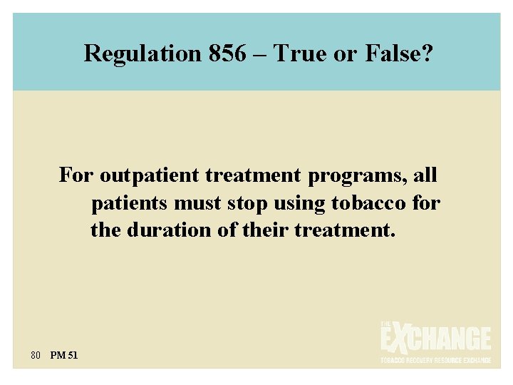 Regulation 856 – True or False? For outpatient treatment programs, all patients must stop