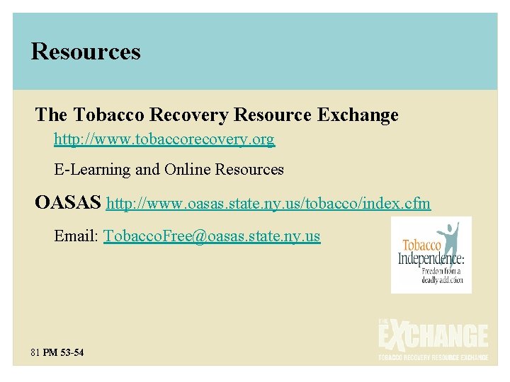 Resources The Tobacco Recovery Resource Exchange http: //www. tobaccorecovery. org E-Learning and Online Resources