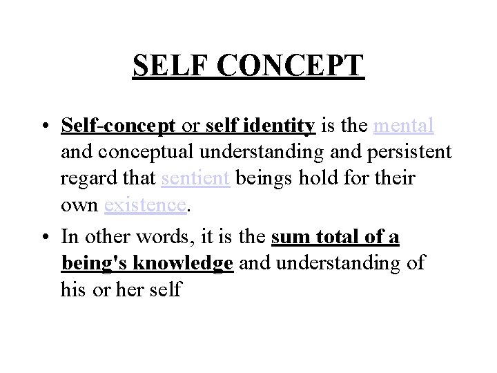 SELF CONCEPT • Self-concept or self identity is the mental and conceptual understanding and