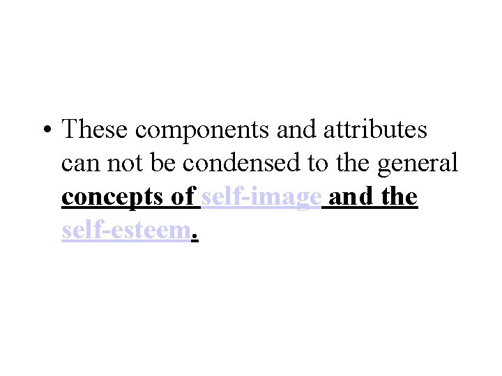  • These components and attributes can not be condensed to the general concepts