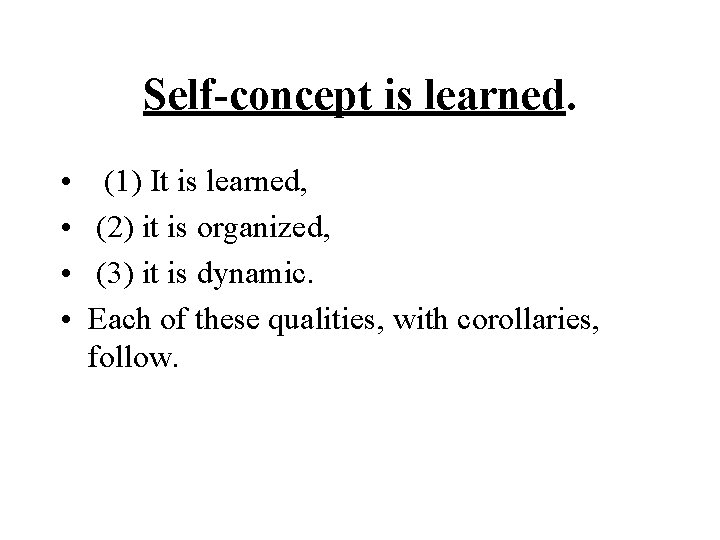 Self-concept is learned. • • (1) It is learned, (2) it is organized, (3)