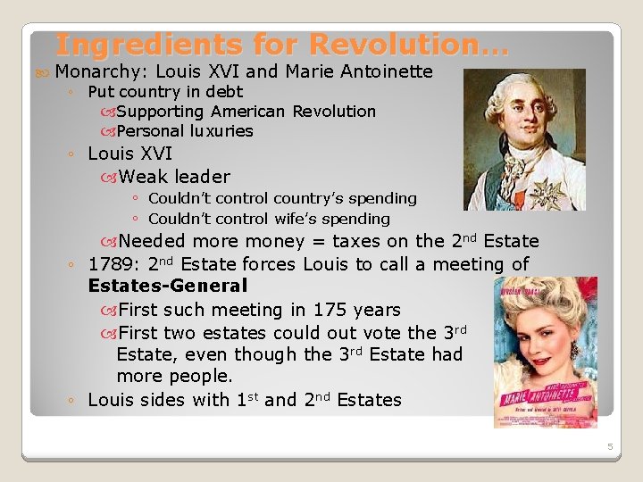 Ingredients for Revolution… Monarchy: Louis XVI and Marie Antoinette ◦ Put country in debt