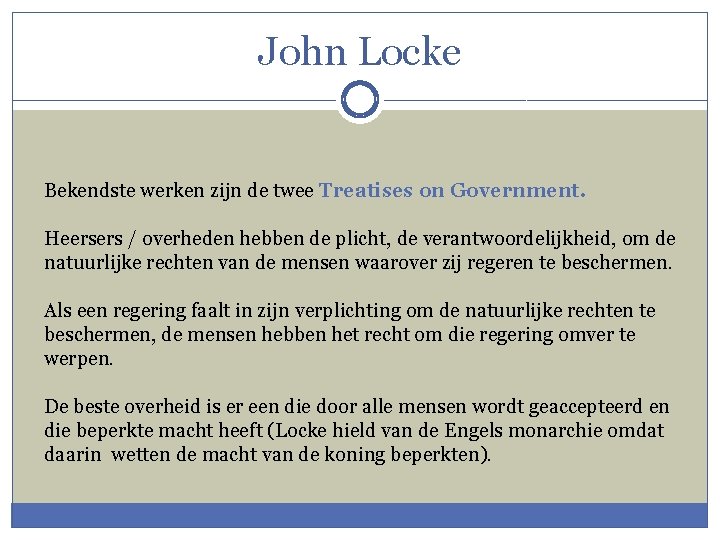 John Locke Bekendste werken zijn de twee Treatises on Government. Heersers / overheden hebben