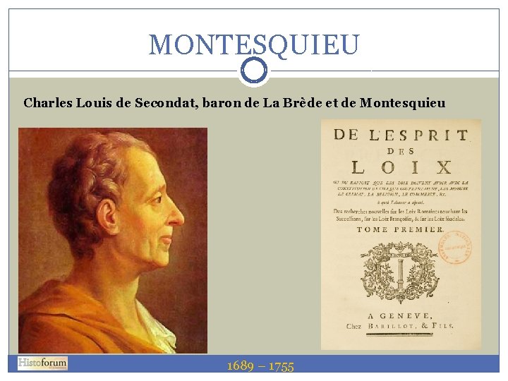 MONTESQUIEU Charles Louis de Secondat, baron de La Brède et de Montesquieu 1689–– 1755