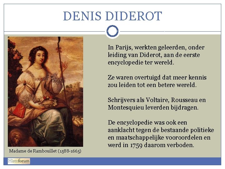 DENIS DIDEROT In Parijs, werkten geleerden, onder leiding van Diderot, aan de eerste encyclopedie